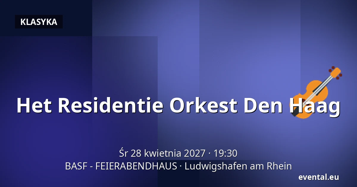 Het Residentie Orkest Den Haag — BASF - FEIERABENDHAUS, Ludwigshafen am Rhein