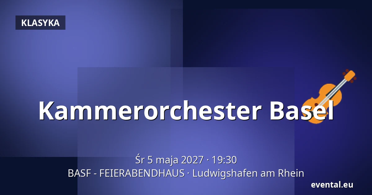 Kammerorchester Basel — BASF - FEIERABENDHAUS, Ludwigshafen am Rhein