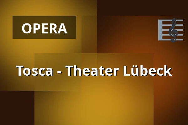 Tosca - Theater Lübeck — THEATER LÜBECK, Lübeck