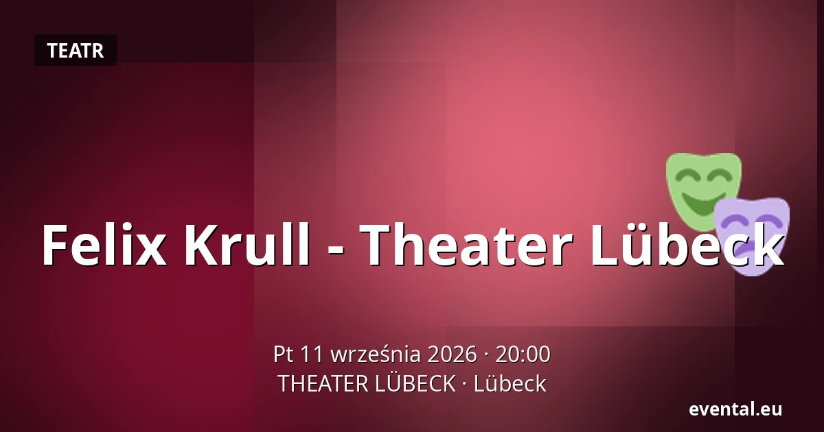 Felix Krull - Theater Lübeck — THEATER LÜBECK, Lübeck
