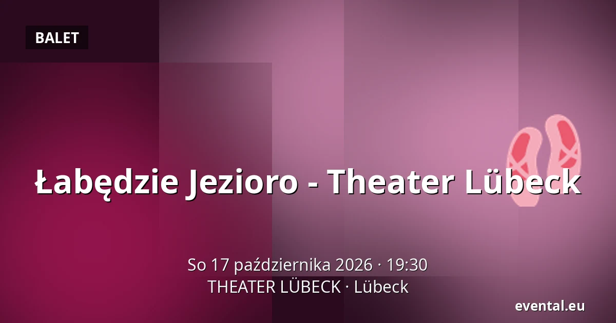 Łabędzie Jezioro - Theater Lübeck — THEATER LÜBECK, Lübeck