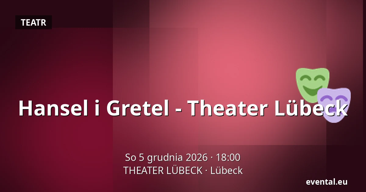 Hansel i Gretel - Theater Lübeck — THEATER LÜBECK, Lübeck