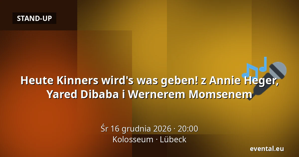 Heute Kinners wird's was geben! z Annie Heger, Yared Dibaba i Wernerem Momsenem — Kolosseum, Lübeck