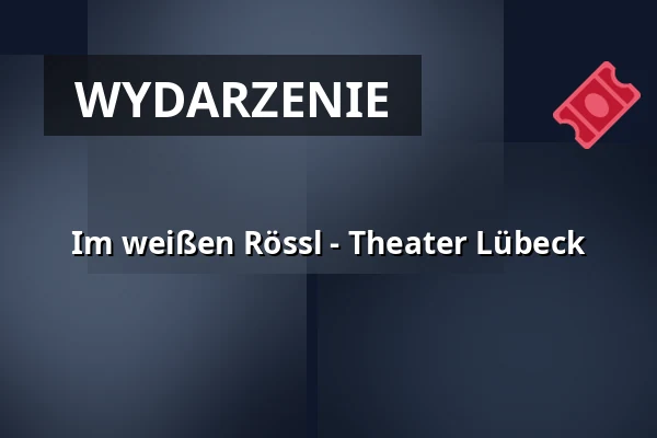 Im weißen Rössl - Theater Lübeck — THEATER LÜBECK, Lübeck