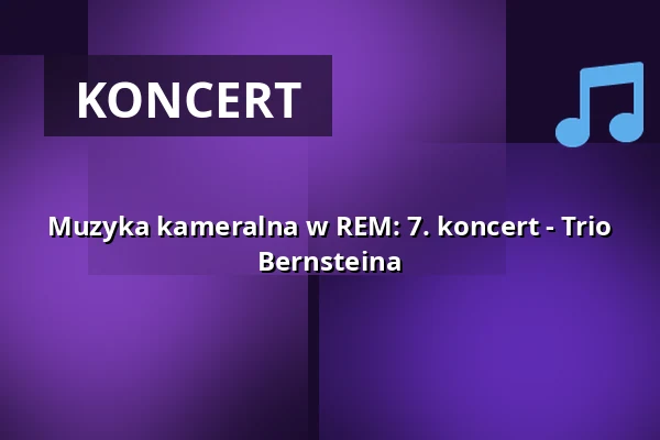 Muzyka kameralna w REM: 7. koncert - Trio Bernsteina — Florian-Waldeck-Saal, Mannheim