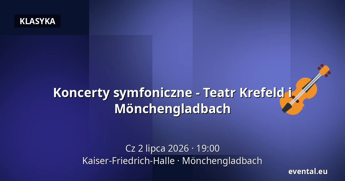 Koncerty symfoniczne - Teatr Krefeld i Mönchengladbach — Kaiser-Friedrich-Halle, Mönchengladbach