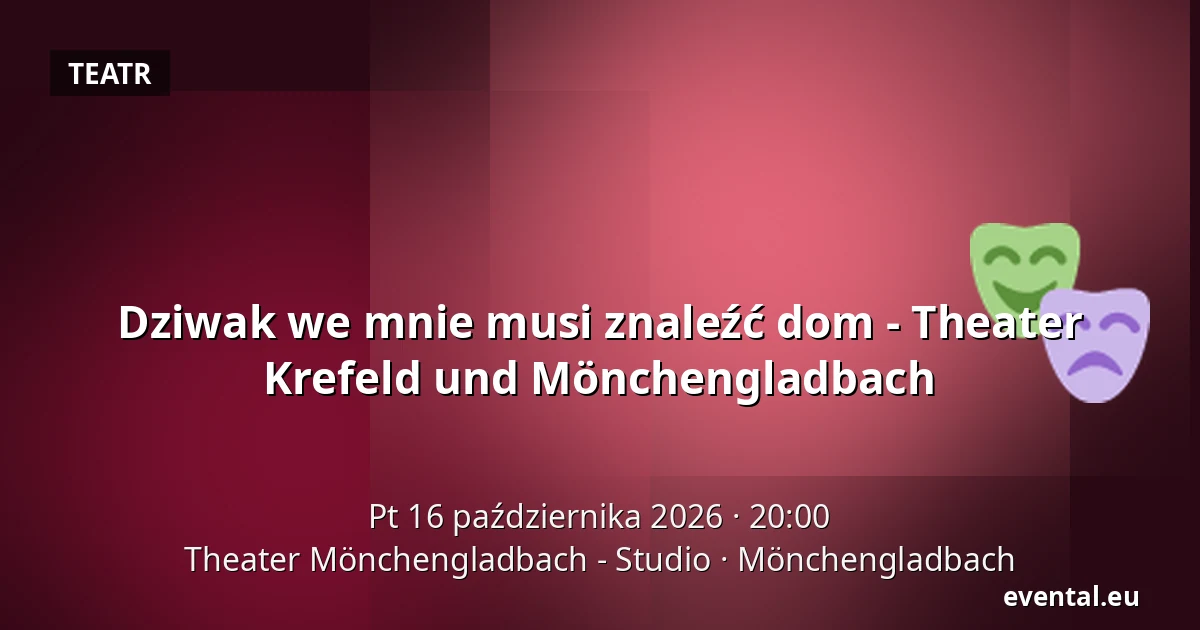 Dziwak we mnie musi znaleźć dom - Theater Krefeld und Mönchengladbach — Theater Mönchengladbach - Studio, Mönchengladbach