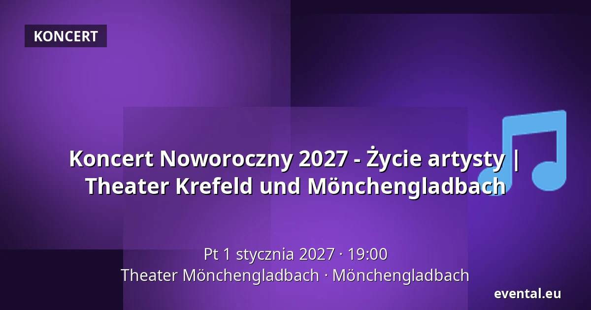 Koncert Noworoczny 2027 - Życie artysty | Theater Krefeld und Mönchengladbach — Theater Mönchengladbach, Mönchengladbach