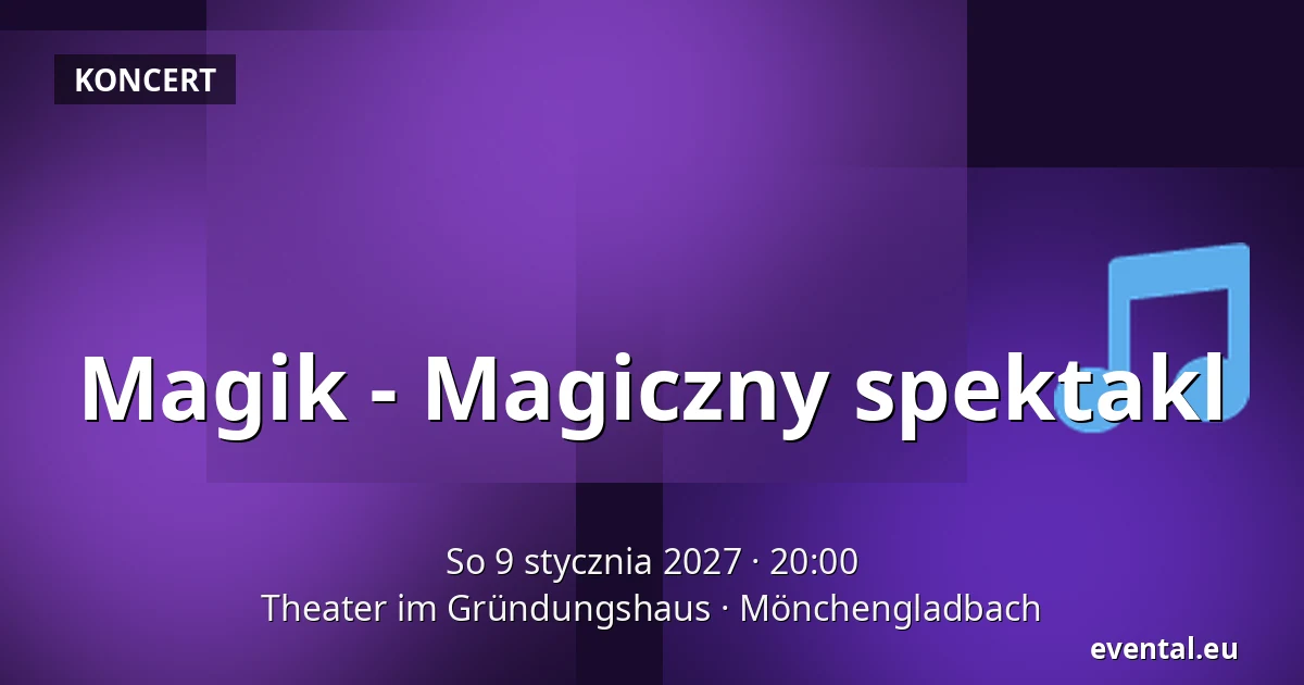 Magik - Magiczny spektakl — Theater im Gründungshaus, Mönchengladbach