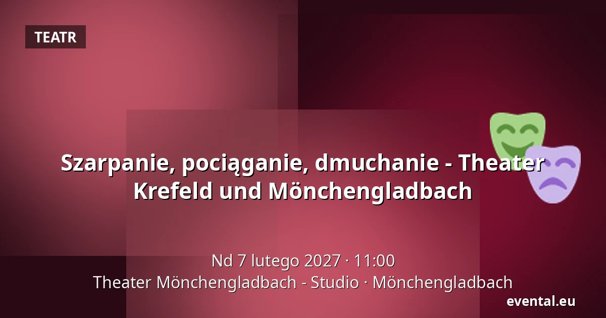 Szarpanie, pociąganie, dmuchanie - Theater Krefeld und Mönchengladbach — Theater Mönchengladbach - Studio, Mönchengladbach