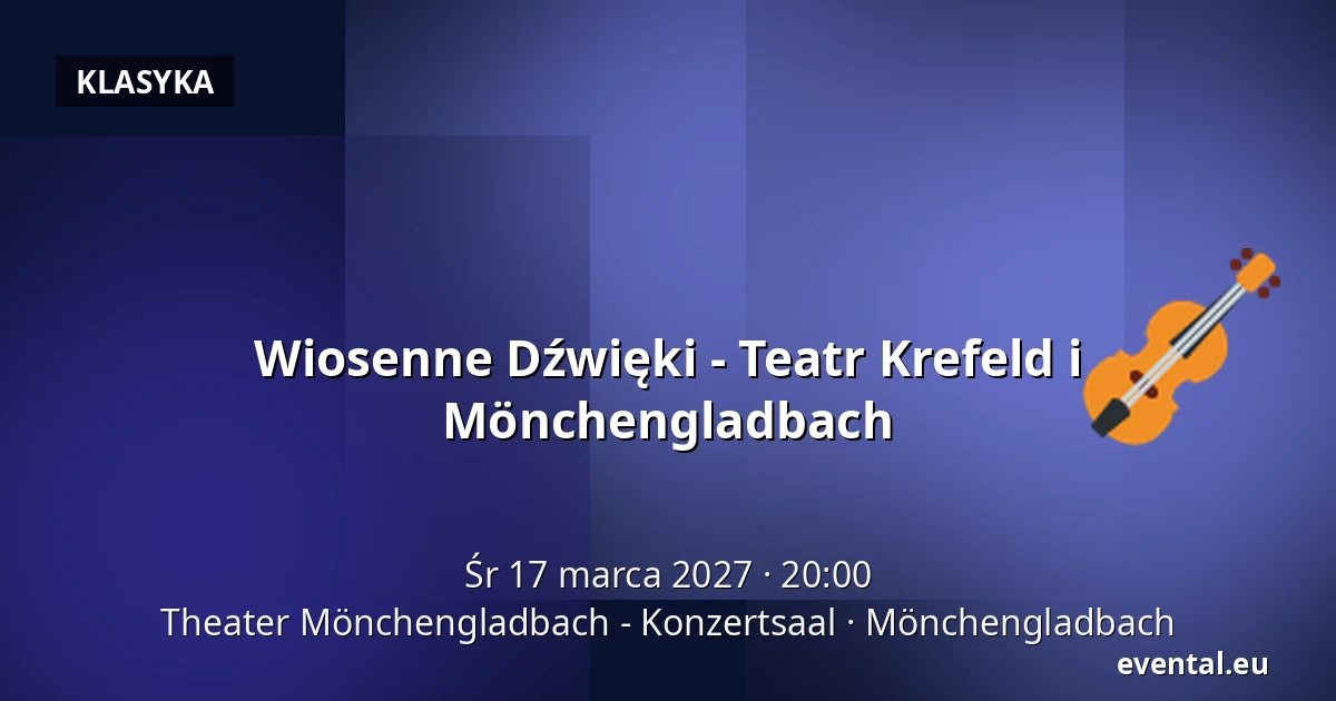 Wiosenne Dźwięki - Teatr Krefeld i Mönchengladbach — Theater Mönchengladbach - Konzertsaal, Mönchengladbach