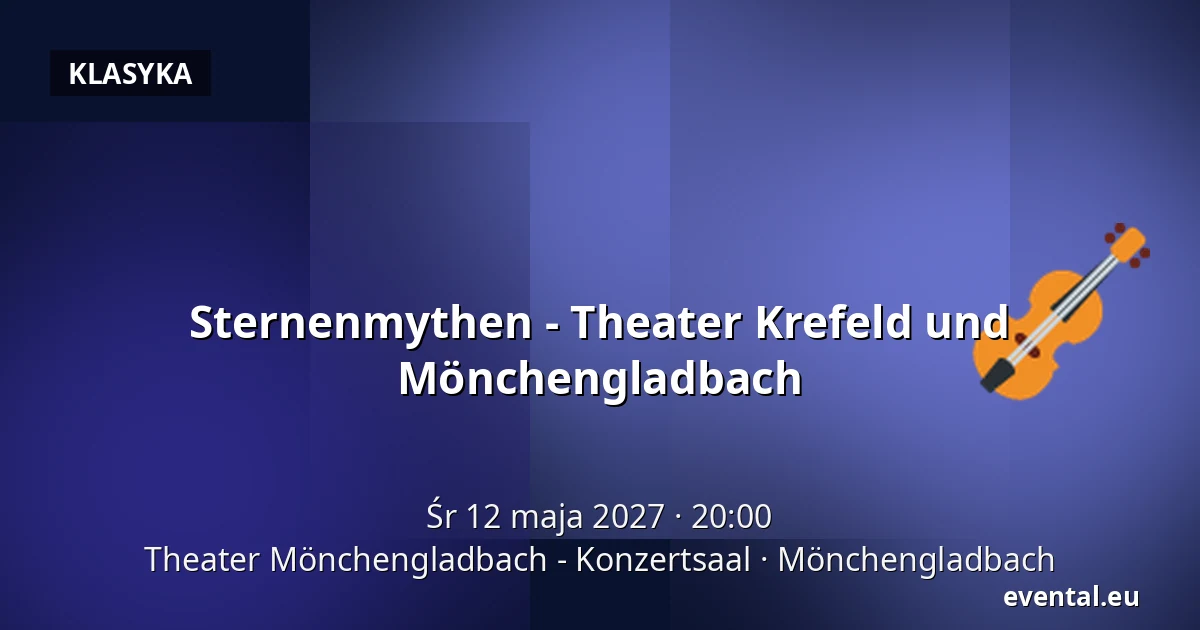 Mity gwiezdne - Theater Krefeld und Mönchengladbach — Theater Mönchengladbach - Konzertsaal, Mönchengladbach