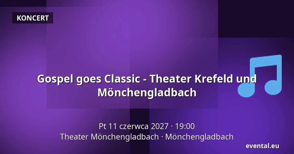 Gospel goes Classic - Theater Krefeld und Mönchengladbach — Theater Mönchengladbach, Mönchengladbach