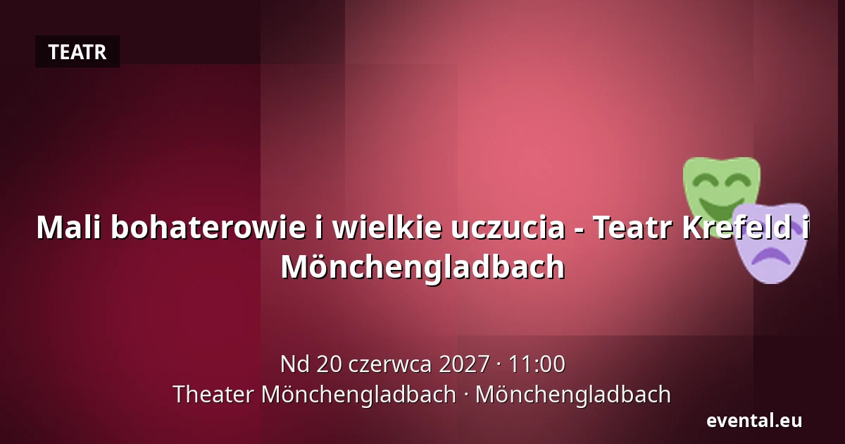 Mali bohaterowie i wielkie uczucia - Teatr Krefeld i Mönchengladbach — Theater Mönchengladbach, Mönchengladbach