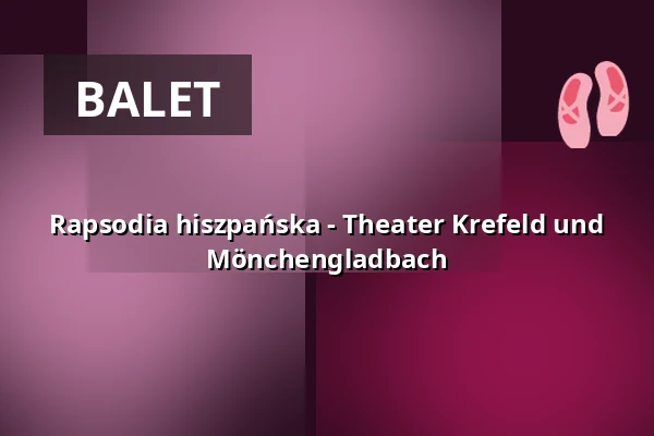 Rapsodia hiszpańska - Theater Krefeld und Mönchengladbach — Theater Mönchengladbach - Konzertsaal, Mönchengladbach