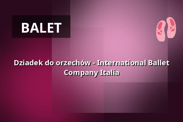 Dziadek do orzechów - International Ballet Company Italia — Stadthalle Mülheim, Mülheim an der Ruhr