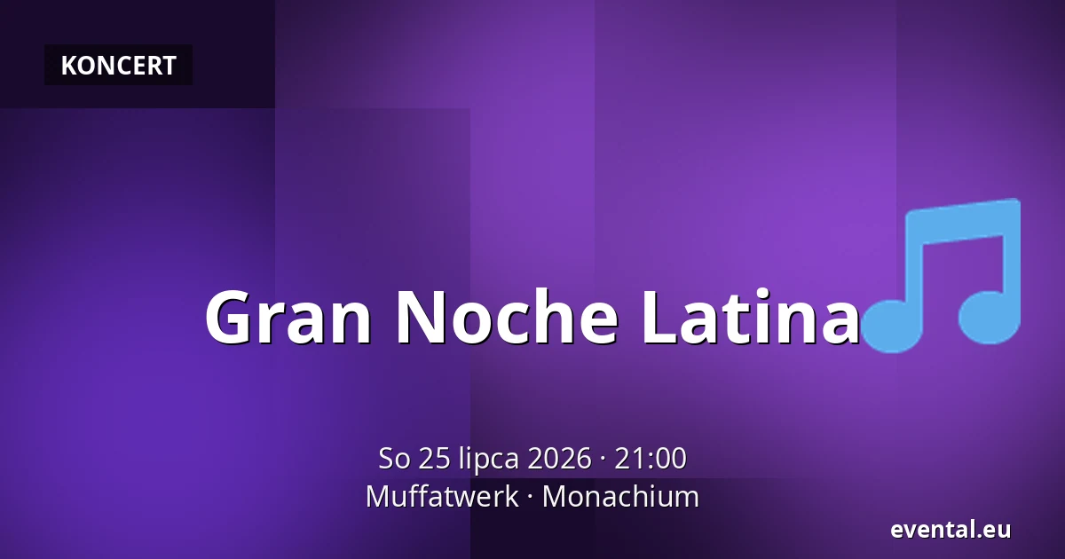 Gran Noche Latina — Muffatwerk, Monachium