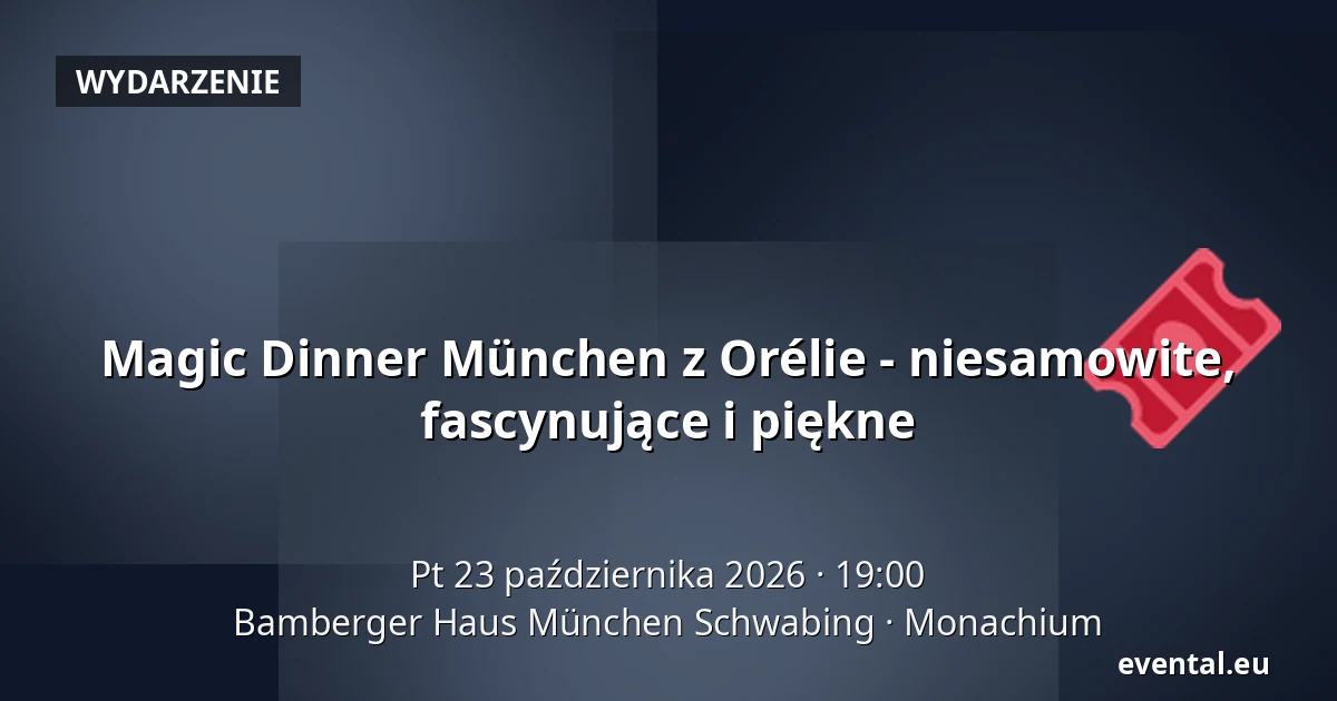 Magic Dinner München z Orélie - niesamowite, fascynujące i piękne — Bamberger Haus München Schwabing, Monachium