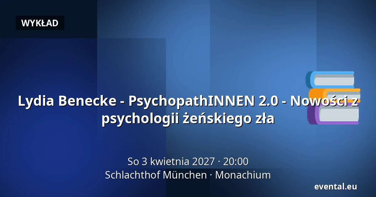 Lydia Benecke - PsychopathINNEN 2.0 - Nowości z psychologii żeńskiego zła — Schlachthof München, Monachium