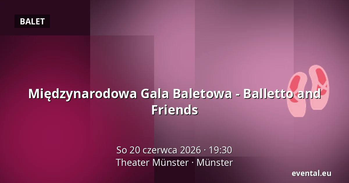 Międzynarodowa Gala Baletowa - Balletto and Friends — Theater Münster, Münster