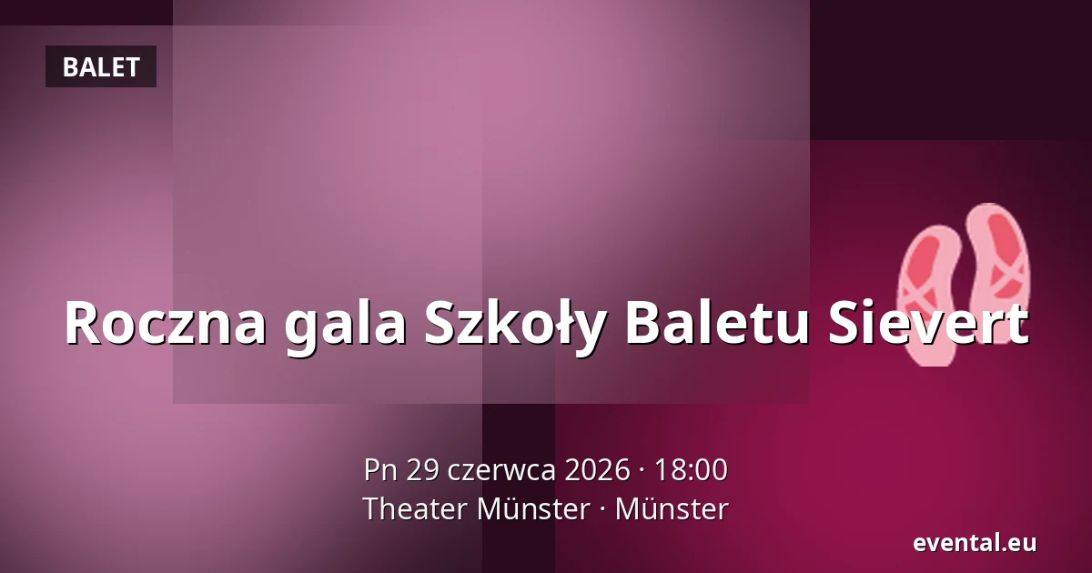 Roczna gala Szkoły Baletu Sievert — Theater Münster, Münster