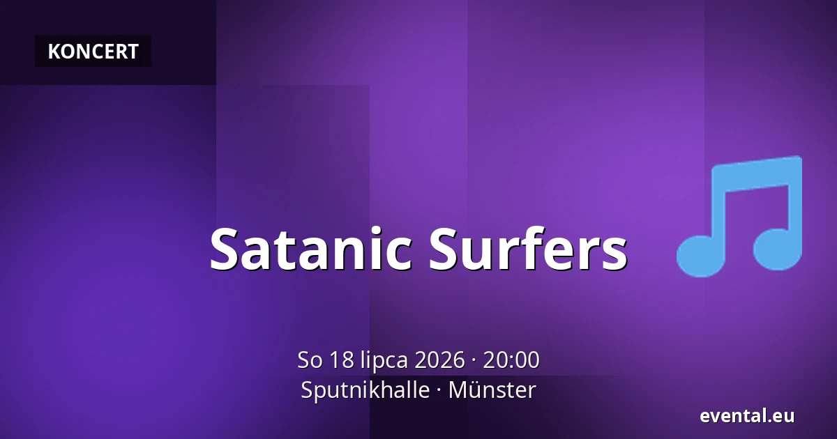 Satanic Surfers — Sputnikhalle, Münster