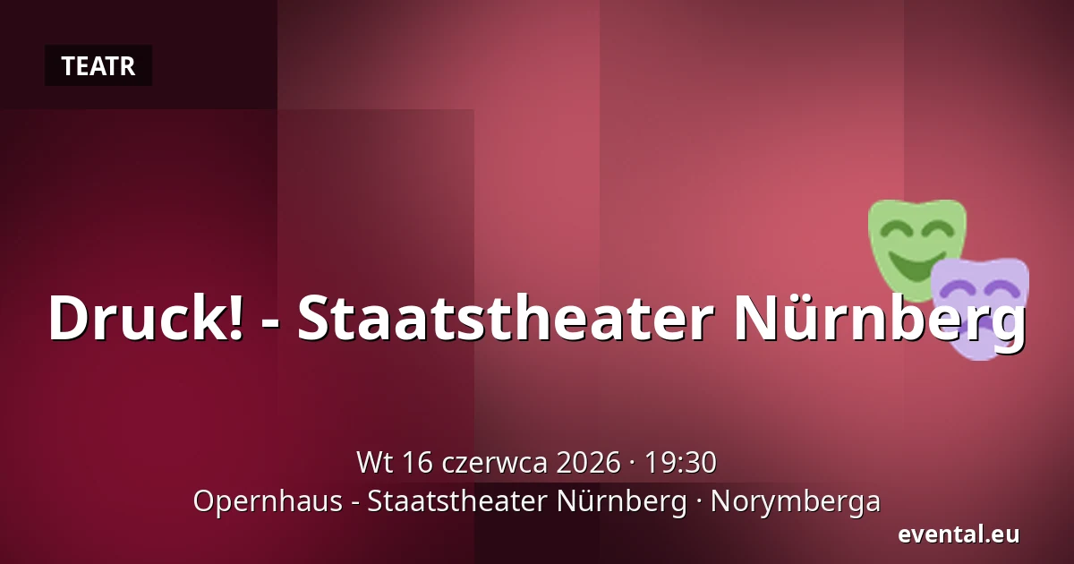 Druck! - Staatstheater Nürnberg — Opernhaus - Staatstheater Nürnberg, Norymberga