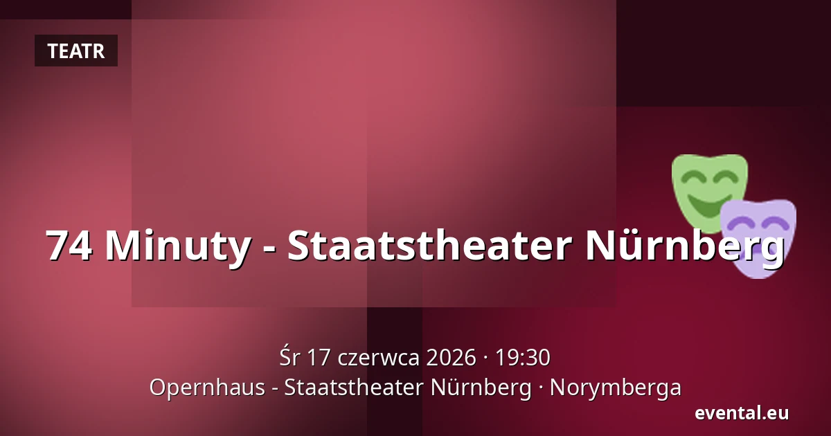 74 Minuty - Staatstheater Nürnberg — Opernhaus - Staatstheater Nürnberg, Norymberga