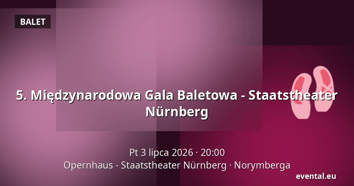 5. Międzynarodowa Gala Baletowa - Staatstheater Nürnberg — Opernhaus - Staatstheater Nürnberg, Norymberga