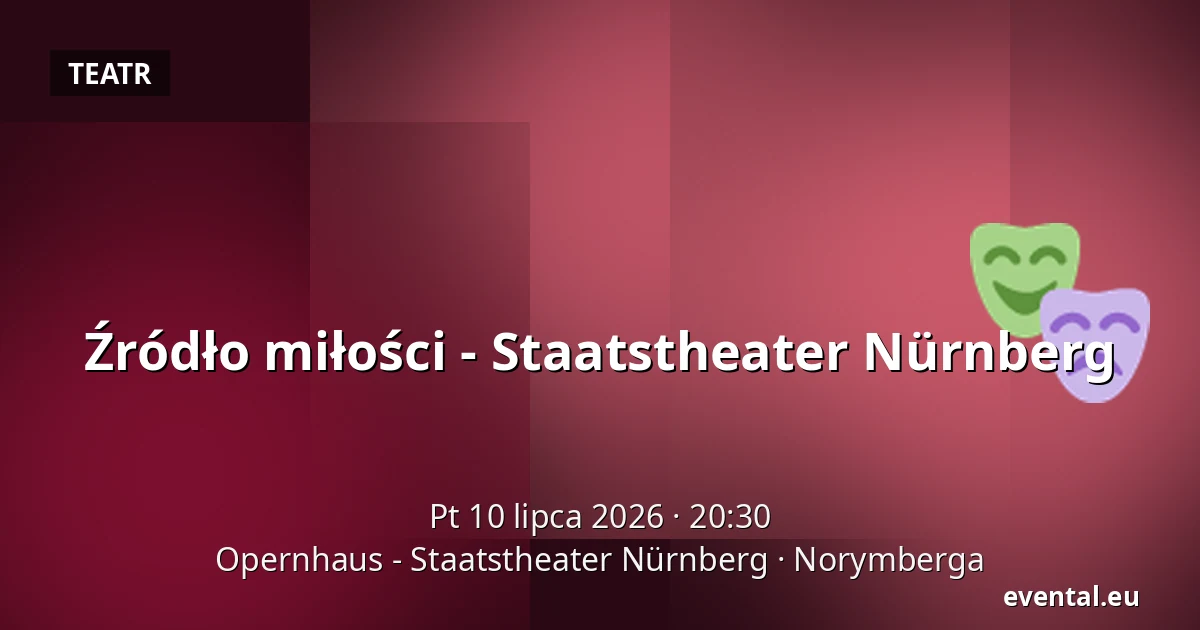Źródło miłości - Staatstheater Nürnberg — Opernhaus - Staatstheater Nürnberg, Norymberga