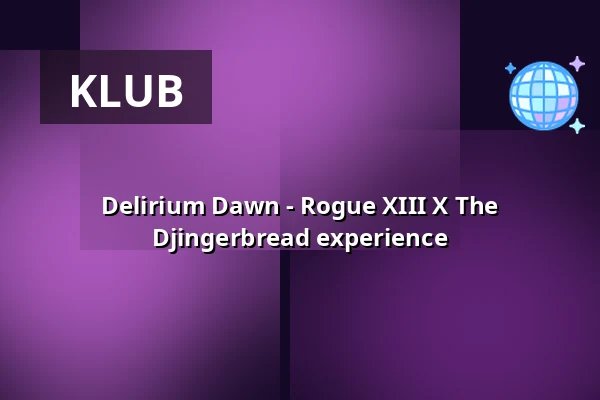 Delirium Dawn - Rogue XIII X The Djingerbread experience — Blackbox, Norymberga