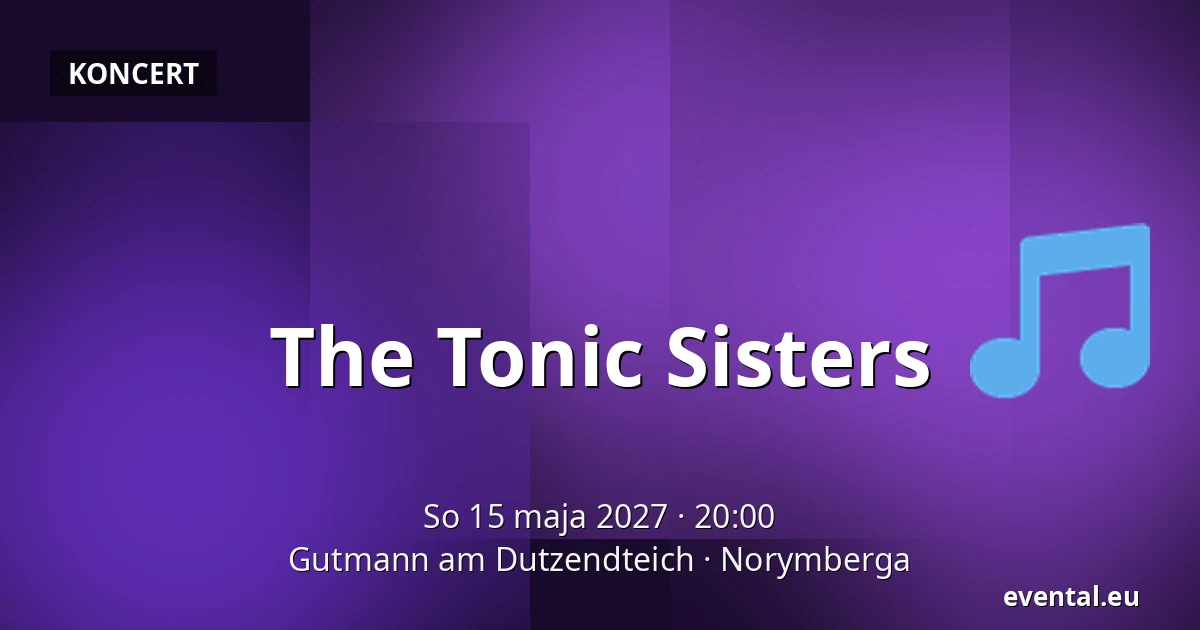 The Tonic Sisters — Gutmann am Dutzendteich, Norymberga
