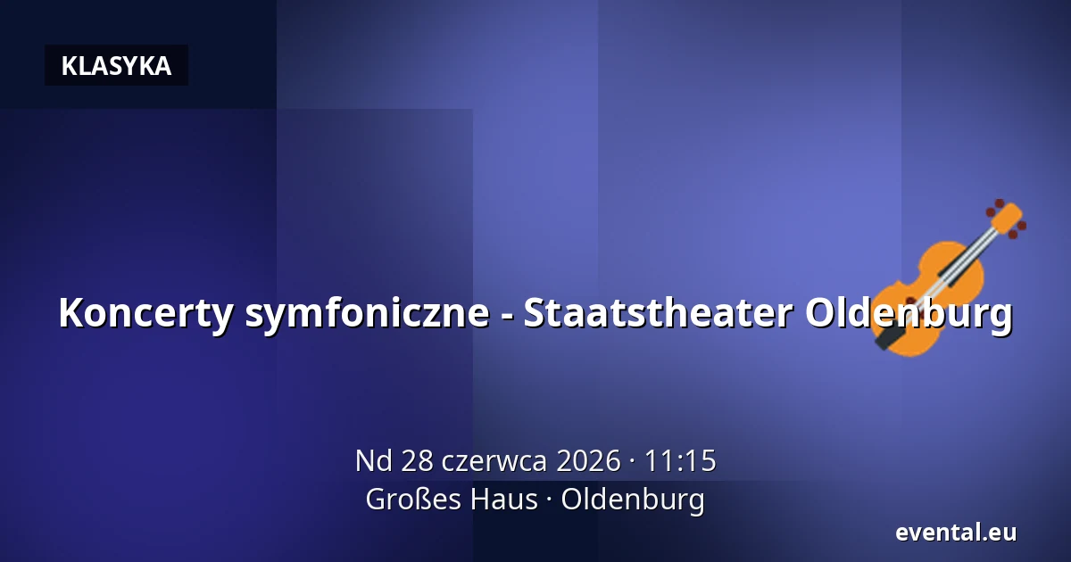 Koncerty symfoniczne - Staatstheater Oldenburg — Großes Haus, Oldenburg