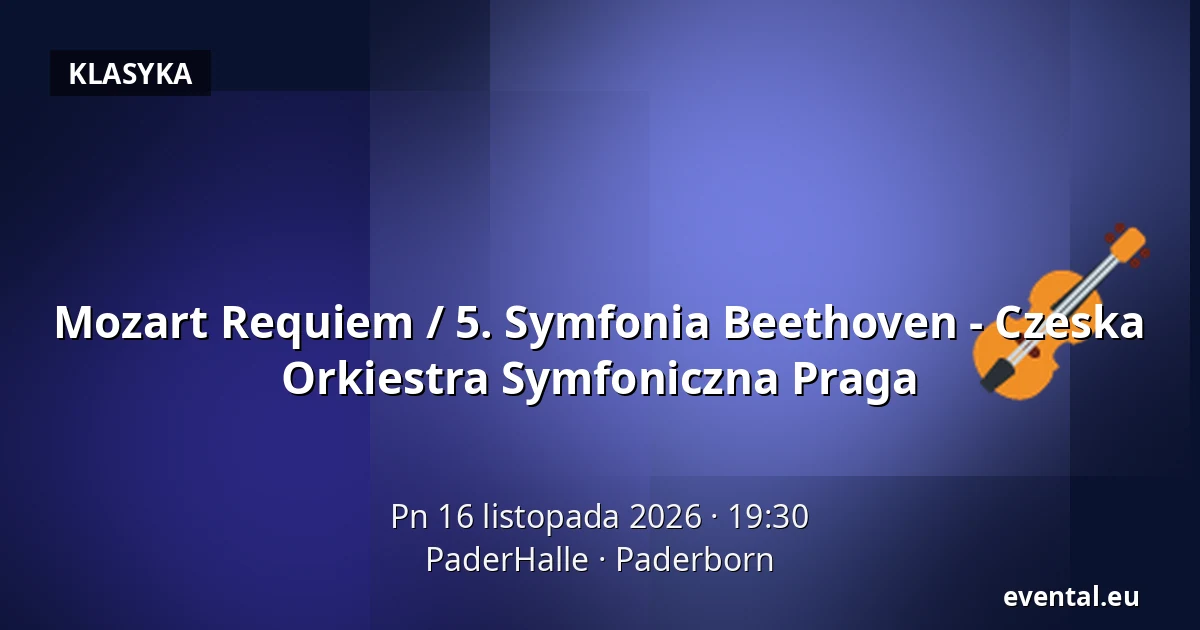 Mozart Requiem / 5. Symfonia Beethoven - Czeska Orkiestra Symfoniczna Praga — PaderHalle, Paderborn