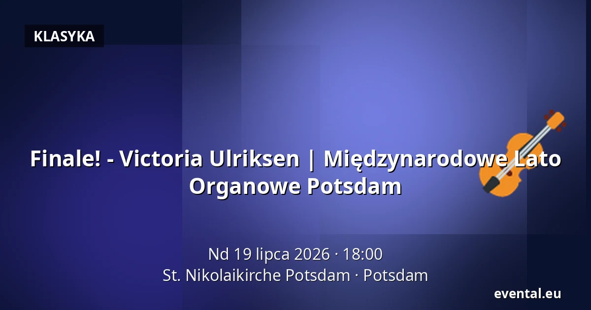 Finale! - Victoria Ulriksen | Międzynarodowe Lato Organowe Potsdam — St. Nikolaikirche Potsdam, Potsdam