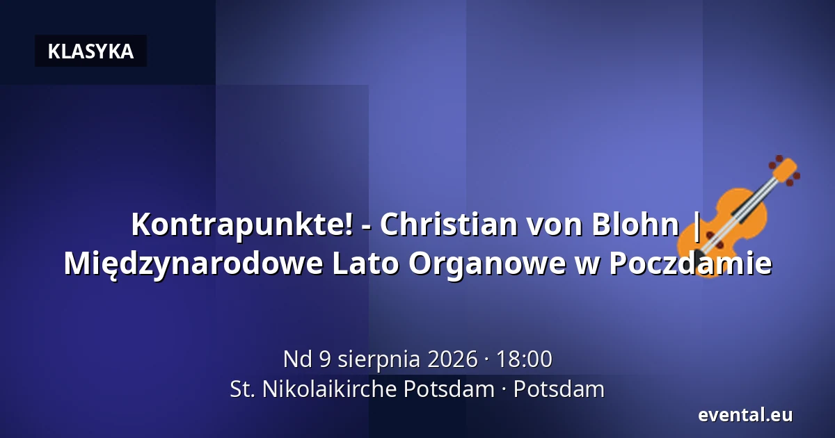 Kontrapunkte! - Christian von Blohn | Międzynarodowe Lato Organowe w Poczdamie — St. Nikolaikirche Potsdam, Potsdam
