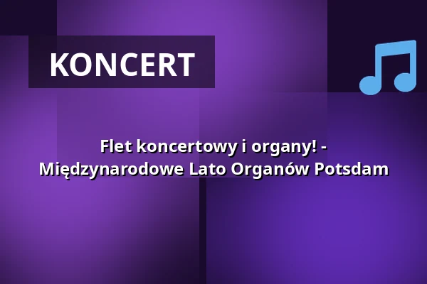 Flet koncertowy i organy! - Międzynarodowe Lato Organów Potsdam — Friedenskirche Sanssouci, Potsdam