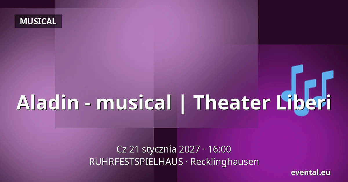 Aladin - musical | Theater Liberi — RUHRFESTSPIELHAUS, Recklinghausen