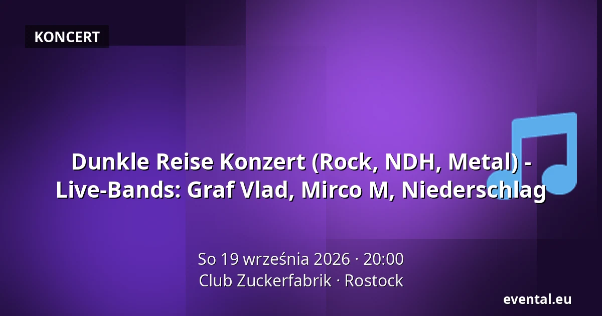 Dunkle Reise Konzert (Rock, NDH, Metal) - Live-Bands: Graf Vlad, Mirco M, Niederschlag — Club Zuckerfabrik, Rostock