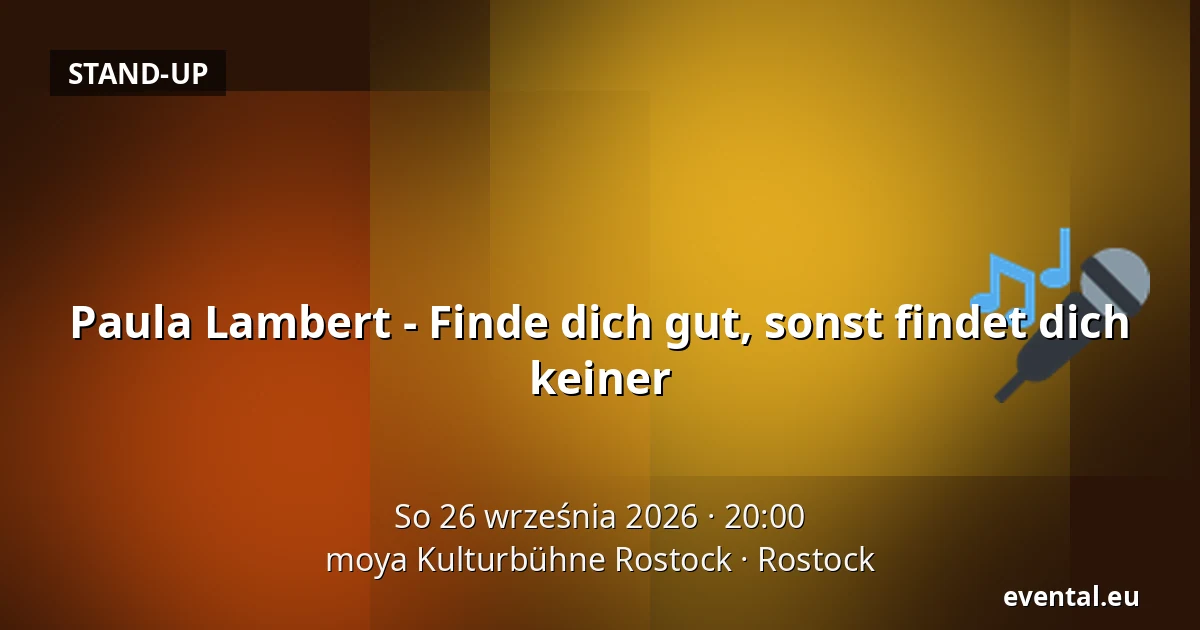 Paula Lambert - Finde dich gut, sonst findet dich keiner — moya Kulturbühne Rostock, Rostock