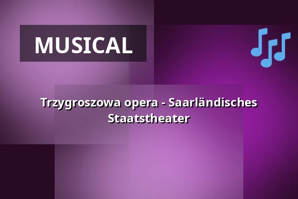 Trzygroszowa opera - Saarländisches Staatstheater — Großes Haus, Saarbrücken