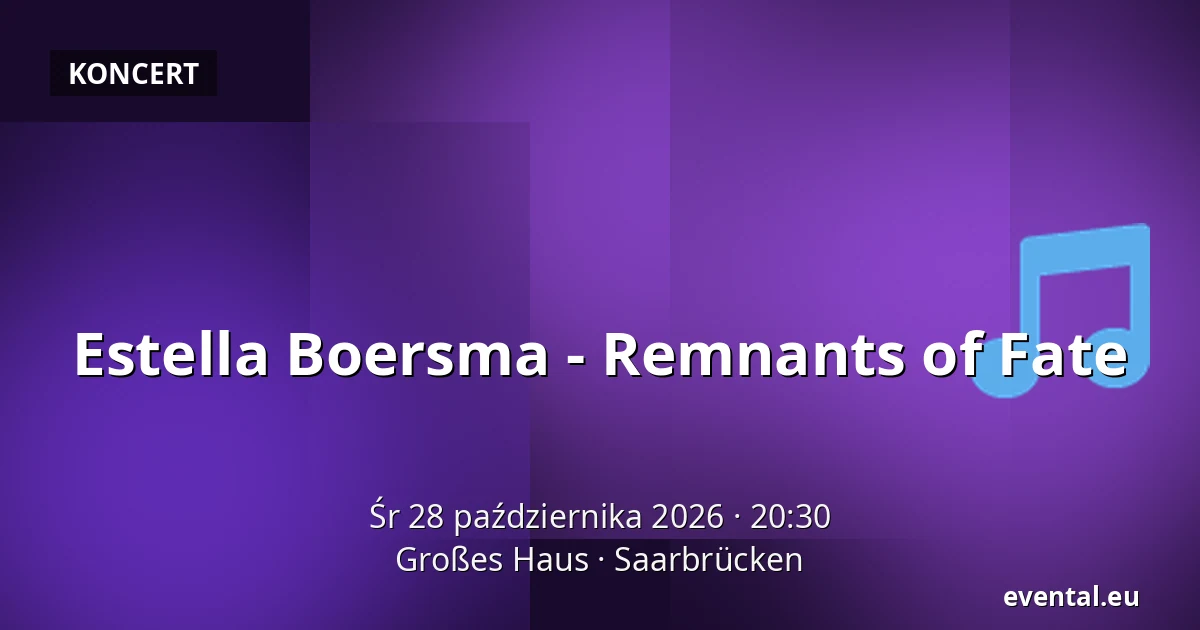 Estella Boersma - Remnants of Fate — Großes Haus, Saarbrücken