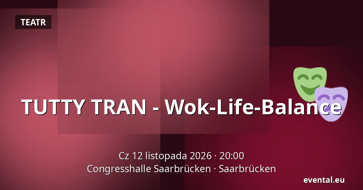 TUTTY TRAN - Wok-Life-Balance — Congresshalle Saarbrücken, Saarbrücken