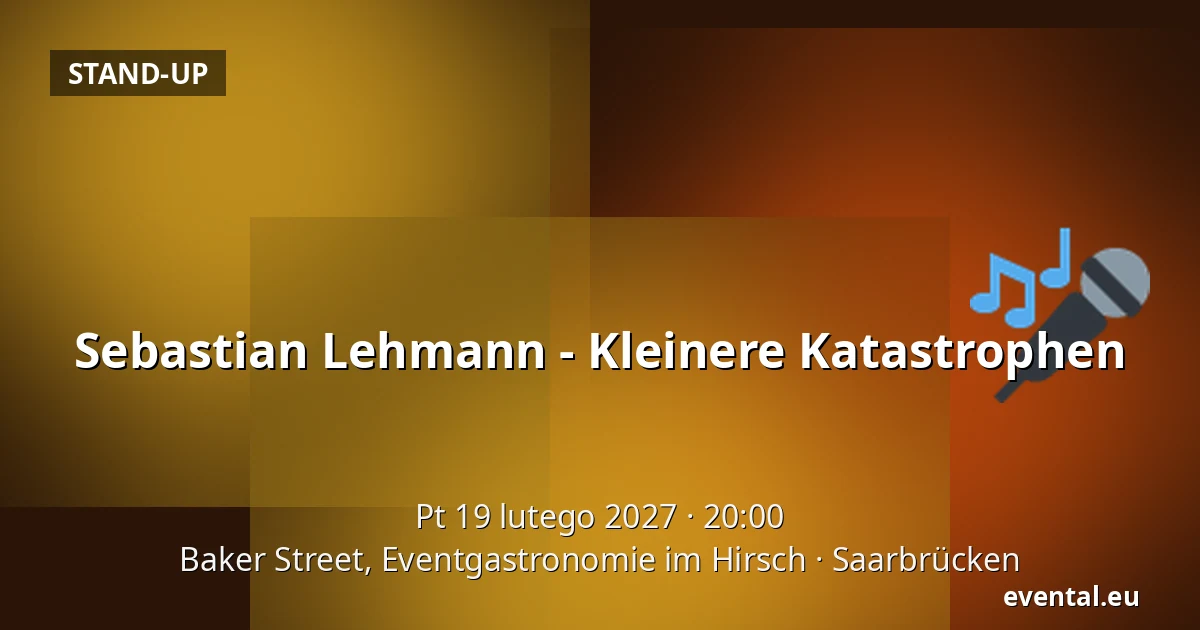Sebastian Lehmann - Kleinere Katastrophen — Baker Street, Eventgastronomie im Hirsch, Saarbrücken