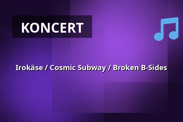 Irokäse / Cosmic Subway / Broken B-Sides — Salzburg Rockhouse, Salzburg