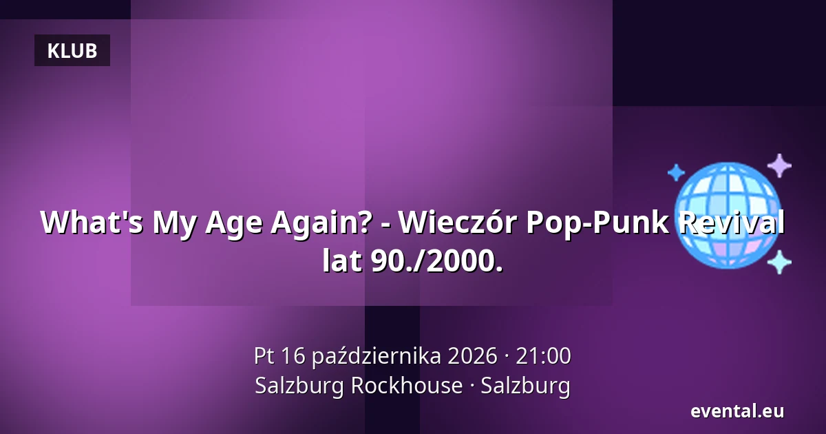What's My Age Again? - Wieczór Pop-Punk Revival lat 90./2000. — Salzburg Rockhouse, Salzburg