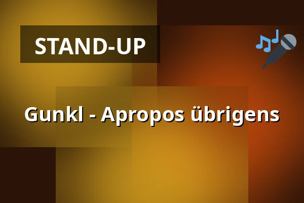 Gunkl - Apropos übrigens — ARGEkultur, Salzburg