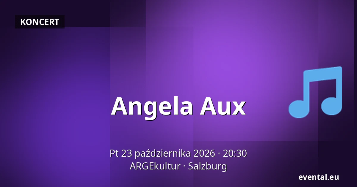 Angela Aux — ARGEkultur, Salzburg