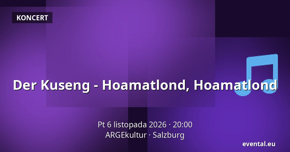 Der Kuseng - Hoamatlond, Hoamatlond — ARGEkultur, Salzburg