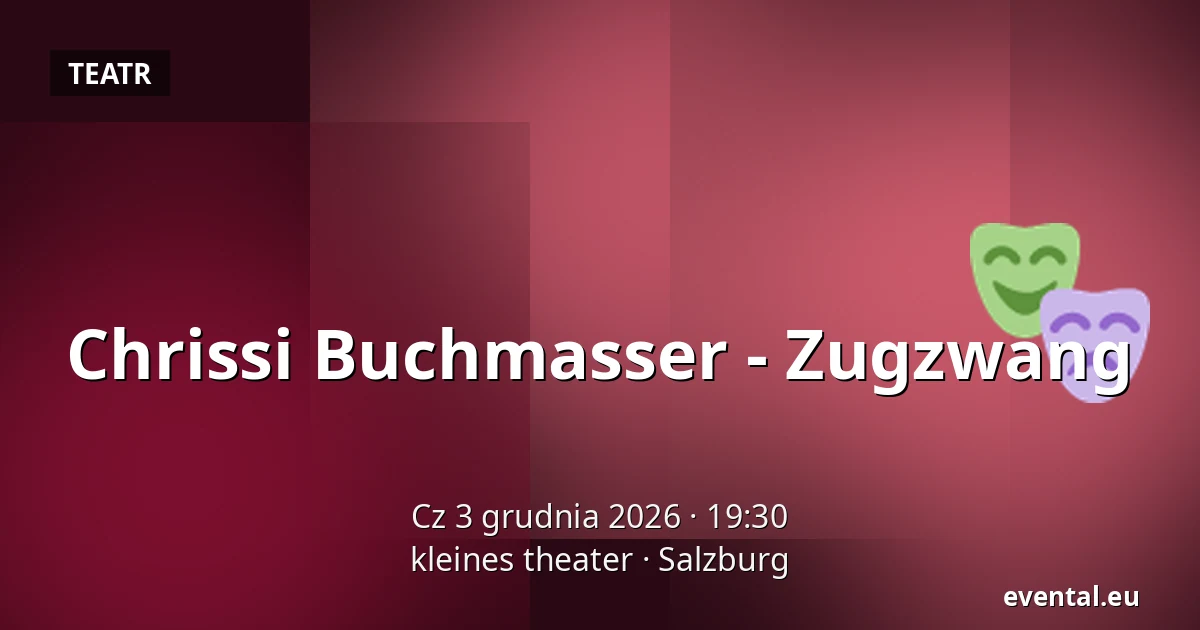 Chrissi Buchmasser - Zugzwang — kleines theater, Salzburg